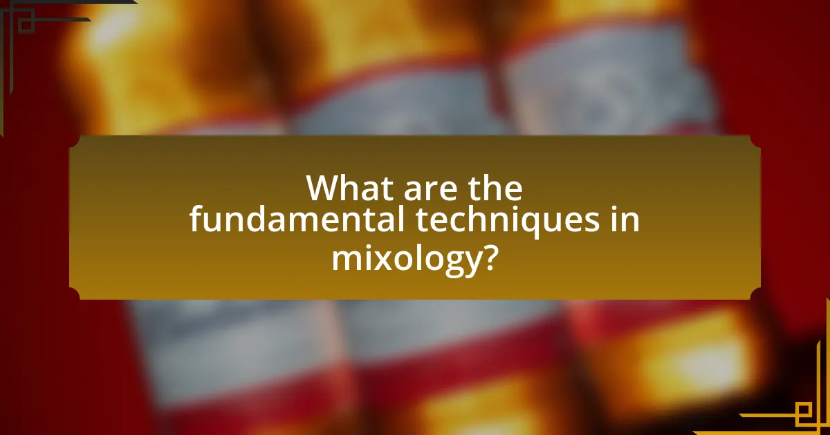 What are the fundamental techniques in mixology?