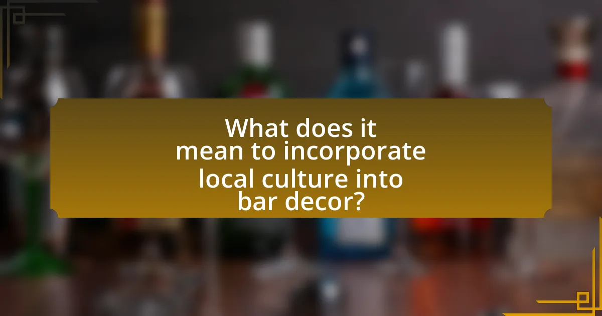 What does it mean to incorporate local culture into bar decor?